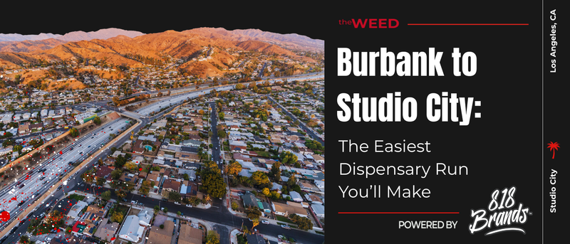 Burbank to Studio City: The Easiest Dispensary Run You’ll Make